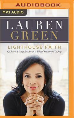 Lighthouse Faith: God as a Living Reality in a World Immersed in Fog by Lauren Green