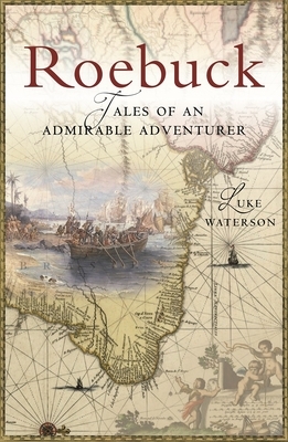 Roebuck: Tales of an Admirable Adventurer by Luke Waterson