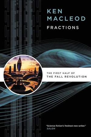 Fractions: The First Half of The Fall Revolution by Ken MacLeod