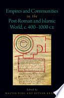 Empires and Communities in the Post-Roman and Islamic World, C. 400-1000 CE by Rutger Kramer, Walter Pohl