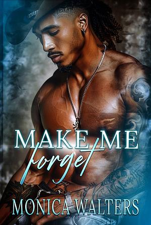 Make Me Forget by Monica Walters