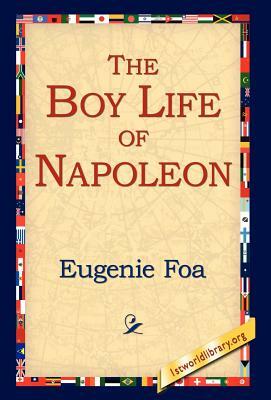 The Boy Life of Napoleon by Eugenie Foa