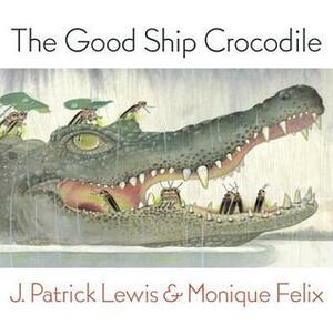 Good Ship Crocodile by Monique Félix, J. Patrick Lewis