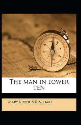 The Man in Lower Ten Illustrated by Mary Roberts Rinehart