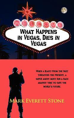 What Happens in Vegas, Dies in Vegas by Mark Everett Stone