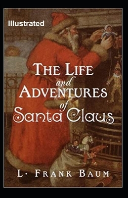 The Life and Adventures of Santa Claus Illustrated by L. Frank Baum