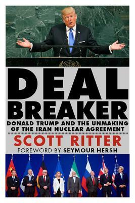Dealbreaker: Donald Trump and the Unmaking of the Iran Nuclear Deal by Scott Ritter