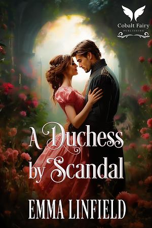 A Duchess by Scandal: A Historical Regency Romance Novel by Emma Linfield, Emma Linfield