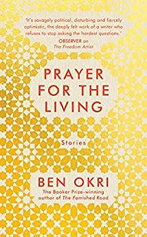 Prayer for the Living by Ben Okri