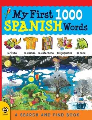 My First 1000 Spanish Words by Louise Millar, Sam Hutchinson, Susan Martineau