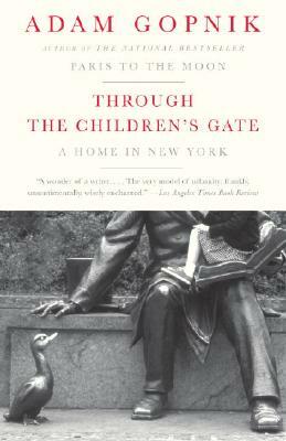 Through the Children's Gate: A Home in New York by Adam Gopnik