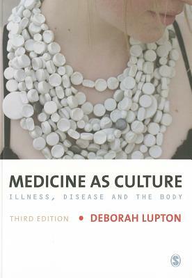 Medicine as Culture: Illness, Disease and the Body by 