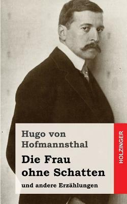 Die Frau ohne Schatten: und andere Erzählungen by Hugo von Hofmannsthal