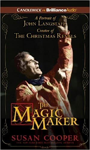 The Magic Maker: A Portrait of John Langstaff Creator of the Christmas Revels by Susan Cooper, Susan Duerden