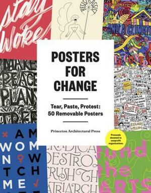 Posters for Change: Tear, Paste, Protest by Princeton Architectural Press, Avram Finkelstein