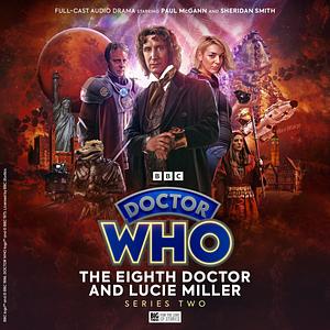 Doctor Who: The Eighth Doctor and Lucie Miller Series 02 by Nicholas Briggs, Paul Magrs, Pat Mills, Marc Platt, Jonathan Clements, Eddie Robson, Jonathan Morris