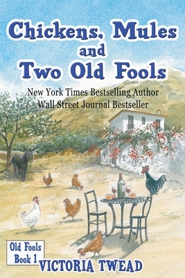 Chickens, Mules and Two Old Fools by Victoria Twead