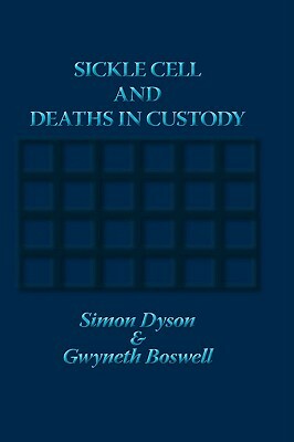 Sickle Cell and Deaths in Custody by Gwyneth Dr Boswell, Simon Dyson