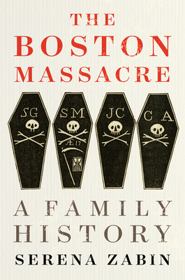 The Boston Massacre: A Family History by Serena Zabin
