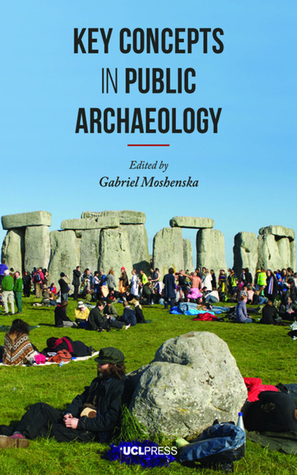 Key Concepts in Public Archaeology by Gabriel Moshenska