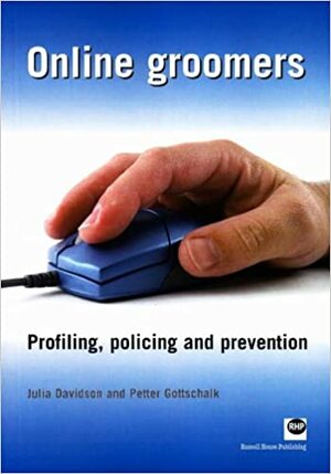 Online Groomers: Profiling, Policing and Prevention by Julia Davidson, Petter Gottschalk