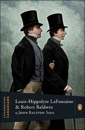 Louis-Hippolyte Lafontaine and Robert Baldwin by John Ralston Saul
