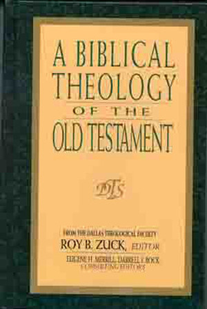 A Biblical Theology of the Old Testament by Roy B. Zuck, Eugene H. Merrill