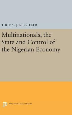 Multinationals, the State and Control of the Nigerian Economy by Thomas J. Biersteker