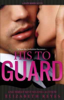 His To Guard: Fate #6 by Elizabeth Reyes