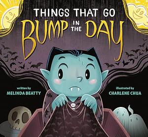Things that Go Bump in the Day by Charlene Chua, Melinda Beatty