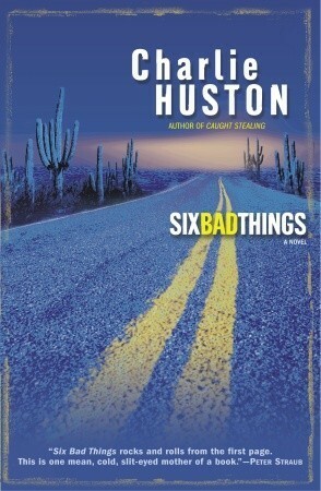 Six Bad Things by Charlie Huston