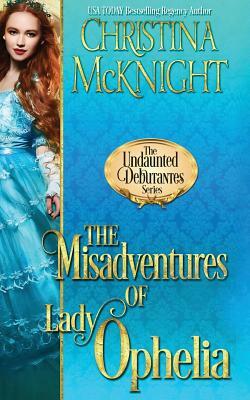 The Misadventures of Lady Ophelia by Christina McKnight