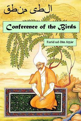 Conference of the Birds: A Mystic Allegory by Farid Ud Attar