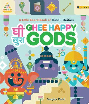 Ghee Happy Gods: A Little Board Book of Hindu Deities by Sanjay Patel