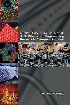 International Benchmarking of U.S. Chemical Engineering Research Competitiveness by Division on Earth and Life Studies, Board on Chemical Sciences and Technolog, National Research Council