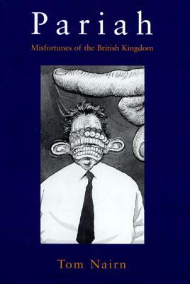Pariah: Misfortunes of the British Kingdom by Tom Nairn