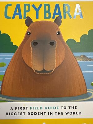 Capybara (Young Zoologist): A First Field Guide to the Biggest Rodent in the World by Dr. Julia Mata, Neon Squid