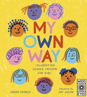 My Own Way: Celebrating Gender Freedom for Kids by Joana Estrela, Jay Hulme
