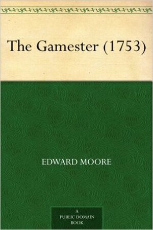 The Gamester by Edward Moore