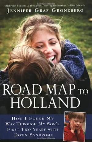 Road Map to Holland: How I Found My Way Through My Son's First Two Years with Down Syndrome by Jennifer Graf Groneberg