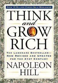 Think and Grow Rich: The Landmark Bestseller Now Revised and Updated for the 21st Century by Napoleon Hill