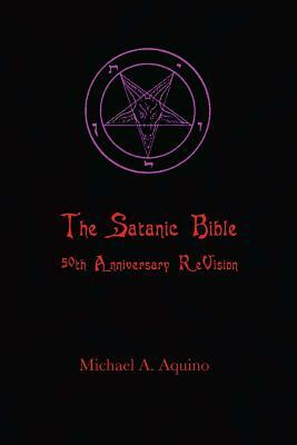 The Satanic Bible: 50th Anniversary ReVision by Michael A. Aquino