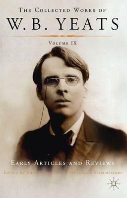 The Collected Works, Vol. 9: Early Articles and Reviews by W.B. Yeats