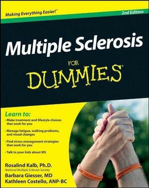 Multiple Sclerosis For Dummies by Barbara S. Giesser, Rosalind C. Kalb, Rosalind C. Kalb, Kathleen Costello