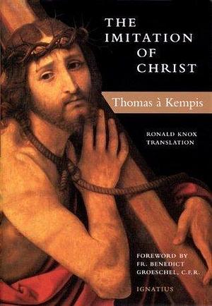 The Imitation of Christ: Translated by Ronald Knox and Michael Oakley by Thomas à Kempis, Thomas à Kempis