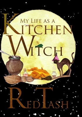 My Life as a Kitchen Witch by Red Tash, Leslea Tash