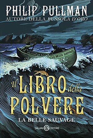 Il Libro della Polvere: La Belle Sauvage by Philip Pullman