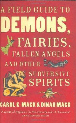 A field guide to demons, fairies, fallen angels, and other subversive spirits by Carol K. Mack, Dinah Mack