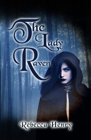The Lady Raven: A Dark Cinderella Tale by Rebecca Henry