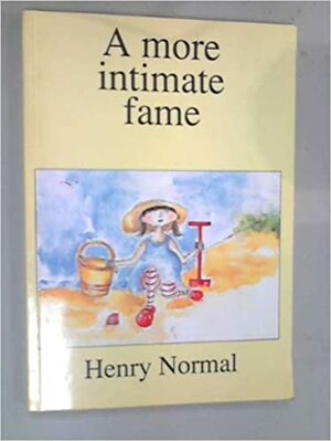 A More Intimate Fame by Henry Normal